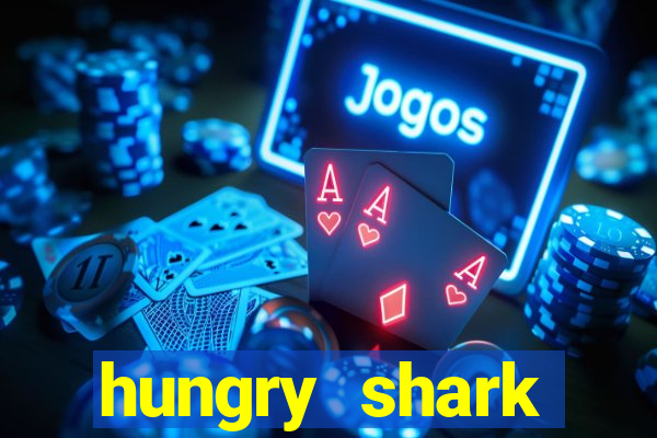 hungry shark evolution dinheiro infinito 2024